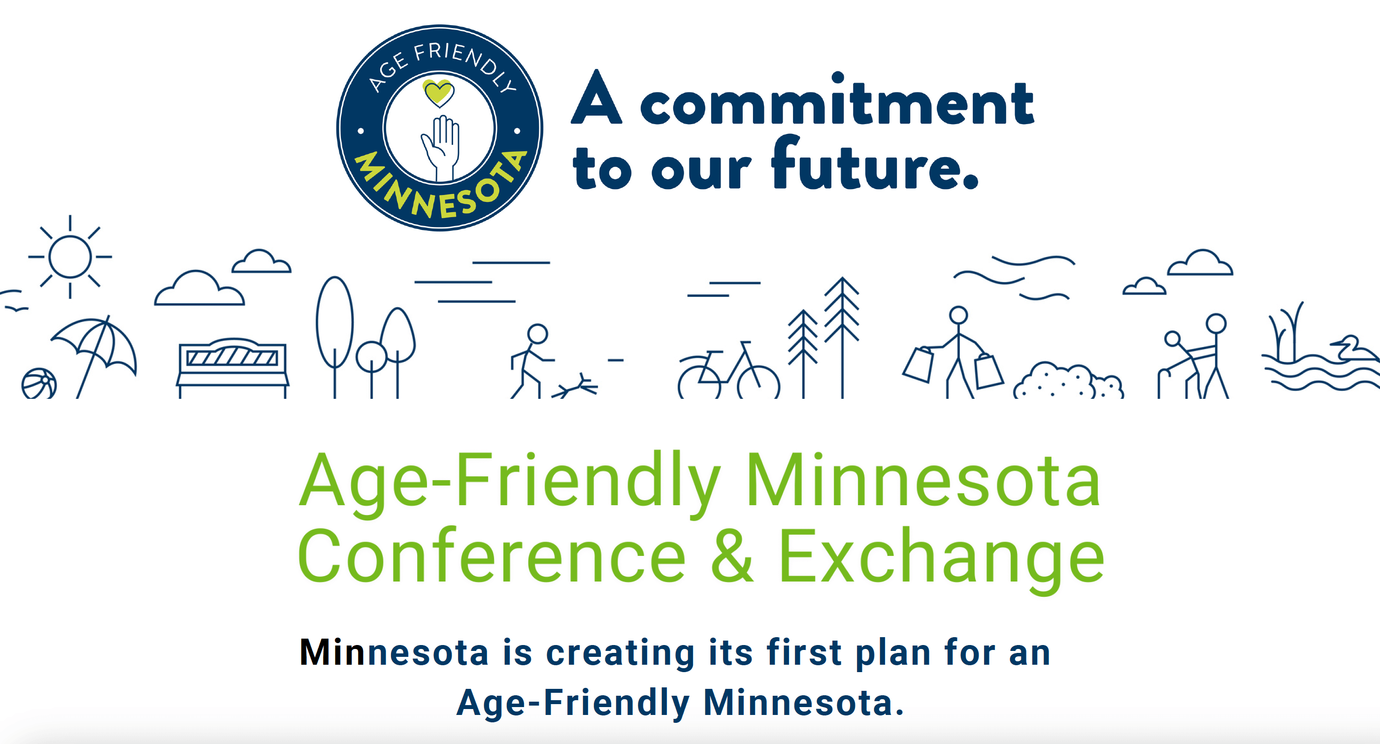 A commitment to our future. Age-Friendly Minnesota Conference & Exchange. Minnesota is creating its frist plan for an age-friendly Minnesota.