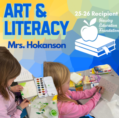 Students creating art with text reading Art and Literacy Mrs. Hokanson 2025-2026 Recipient Hawley Education Foundation